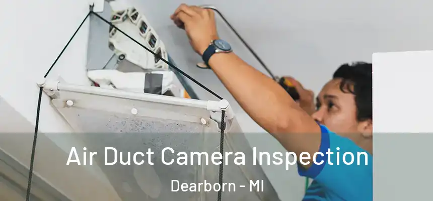  Air Duct Camera Inspection Dearborn - MI