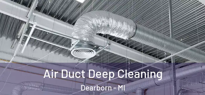  Air Duct Deep Cleaning Dearborn - MI