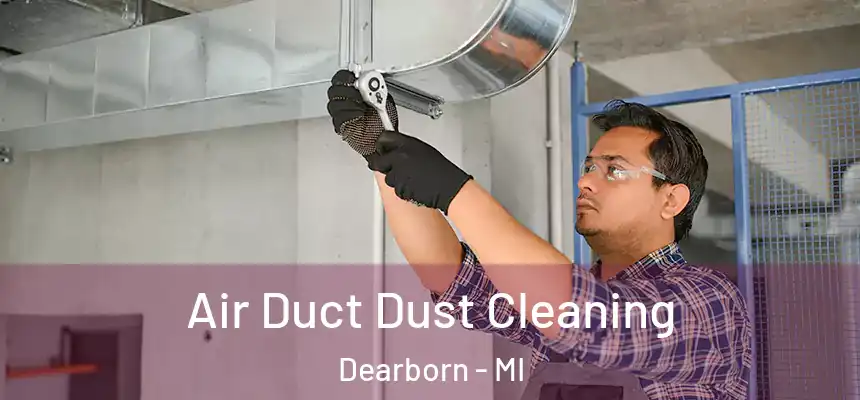  Air Duct Dust Cleaning Dearborn - MI