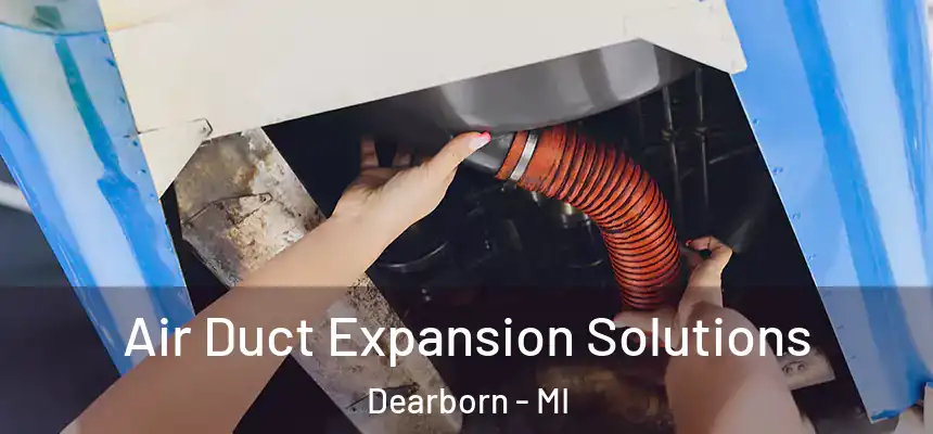  Air Duct Expansion Solutions Dearborn - MI