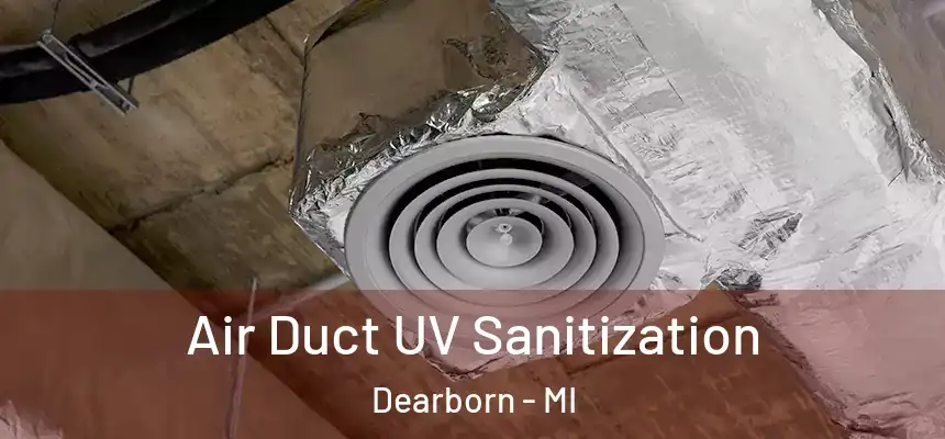 Air Duct UV Sanitization Dearborn - MI