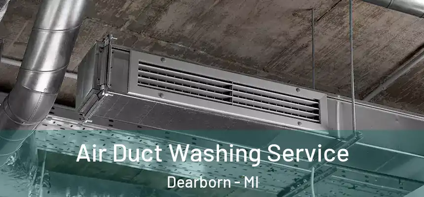  Air Duct Washing Service Dearborn - MI