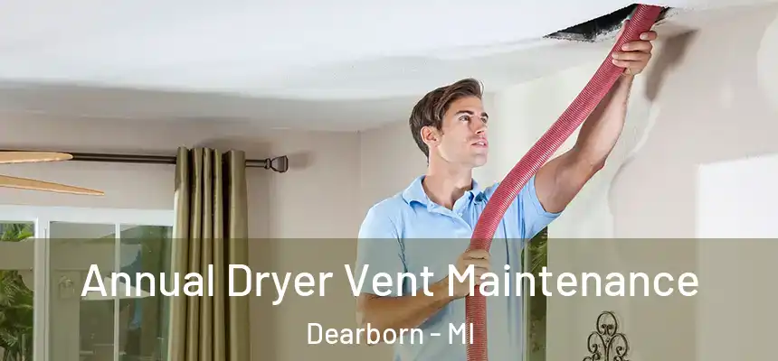 Annual Dryer Vent Maintenance Dearborn - MI