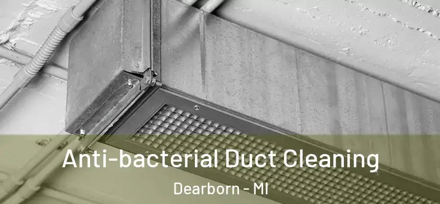  Anti-bacterial Duct Cleaning Dearborn - MI