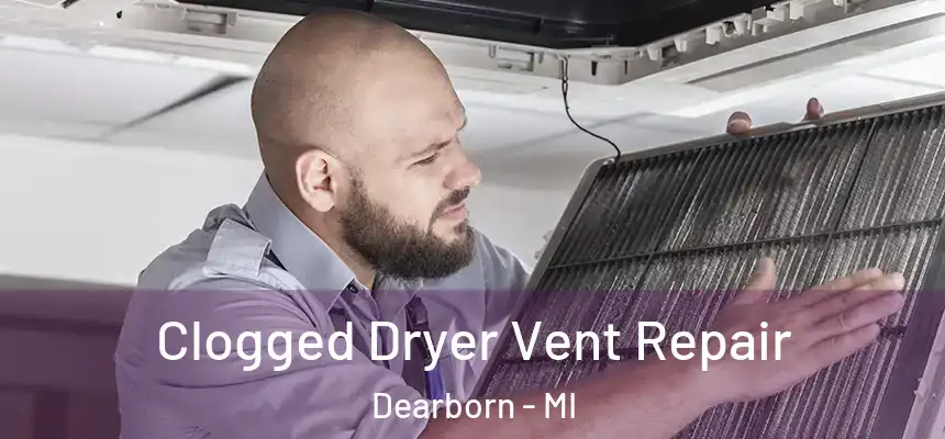  Clogged Dryer Vent Repair Dearborn - MI