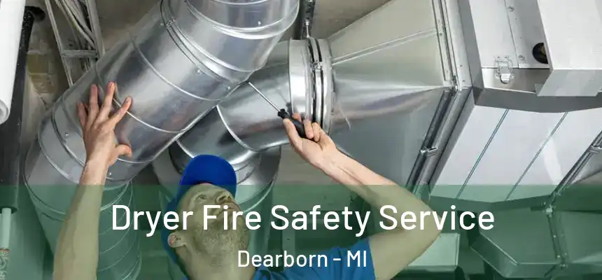 Dryer Fire Safety Service Dearborn - MI