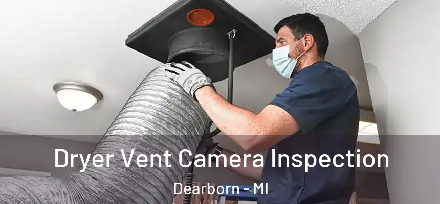Dryer Vent Camera Inspection Dearborn - MI