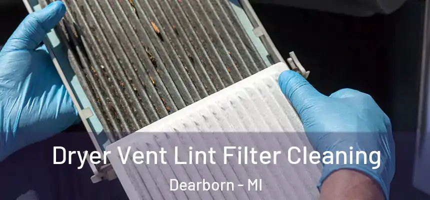 Dryer Vent Lint Filter Cleaning Dearborn - MI