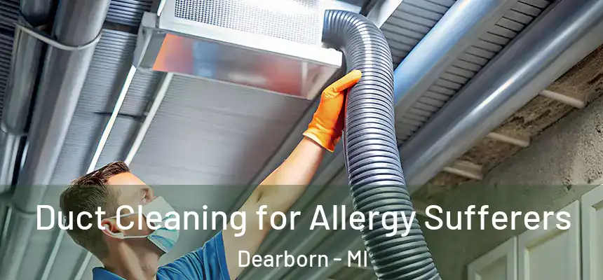 Duct Cleaning for Allergy Sufferers Dearborn - MI