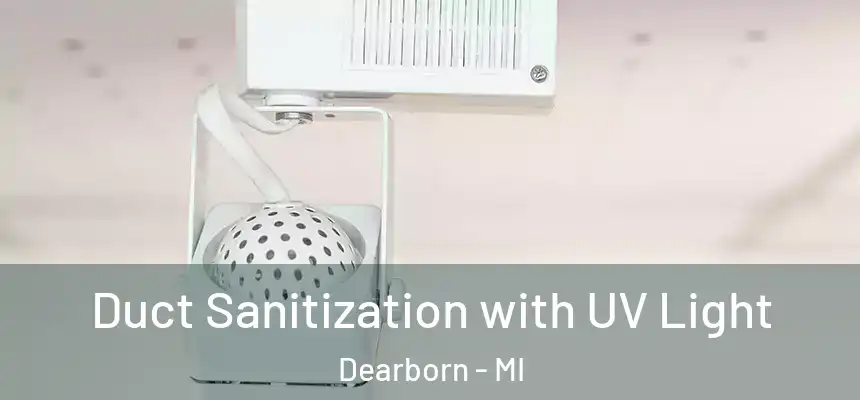 Duct Sanitization with UV Light Dearborn - MI