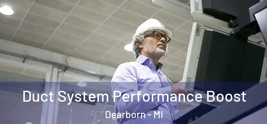 Duct System Performance Boost Dearborn - MI