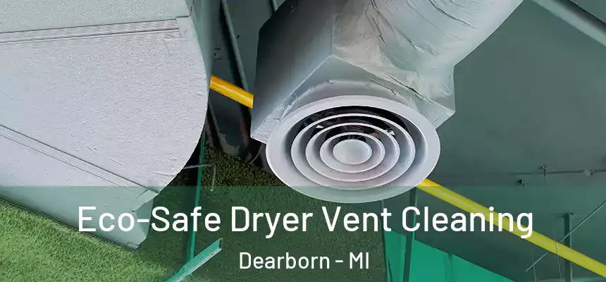 Eco-Safe Dryer Vent Cleaning Dearborn - MI