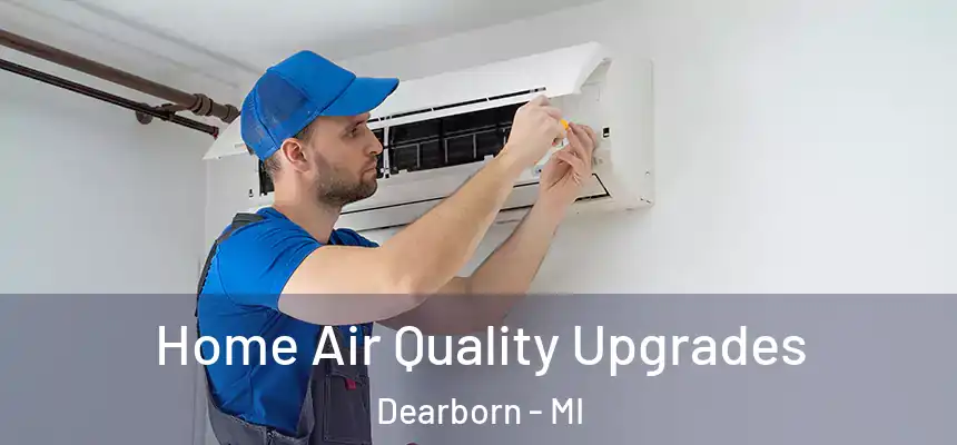  Home Air Quality Upgrades Dearborn - MI