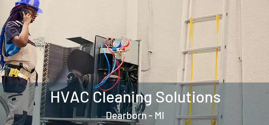 HVAC Cleaning Solutions Dearborn - MI
