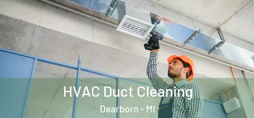  HVAC Duct Cleaning Dearborn - MI