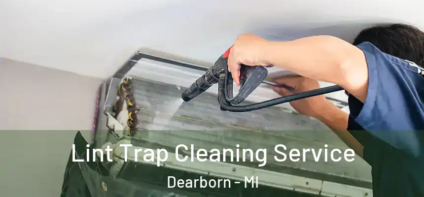 Lint Trap Cleaning Service Dearborn - MI