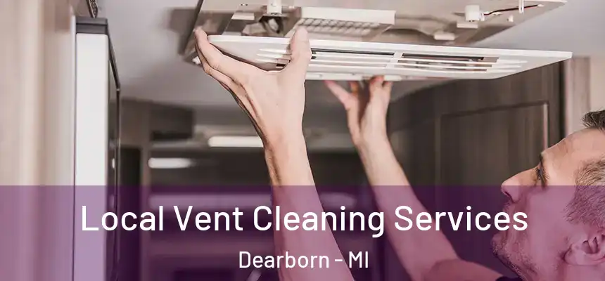 Local Vent Cleaning Services Dearborn - MI