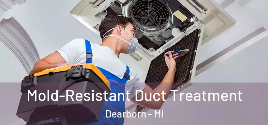  Mold-Resistant Duct Treatment Dearborn - MI