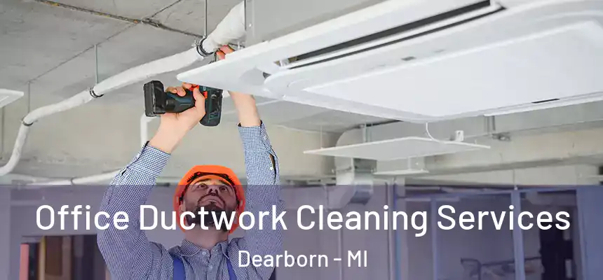 Office Ductwork Cleaning Services Dearborn - MI