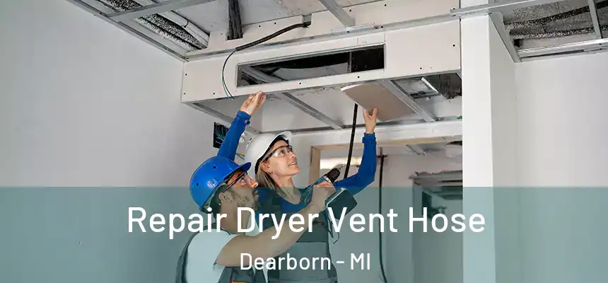 Repair Dryer Vent Hose Dearborn - MI
