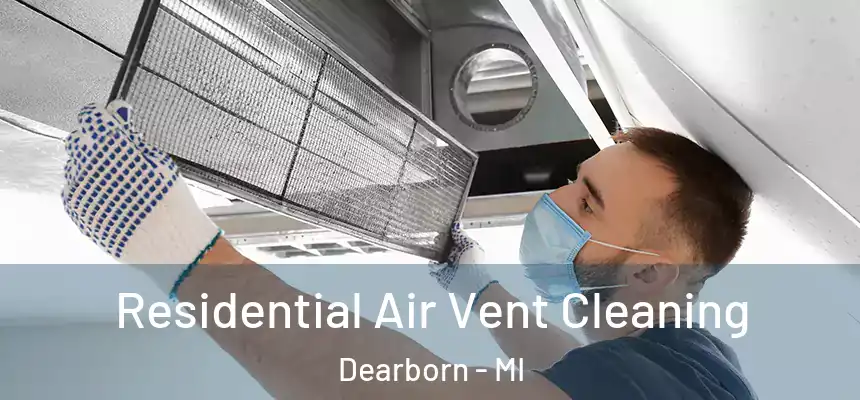  Residential Air Vent Cleaning Dearborn - MI