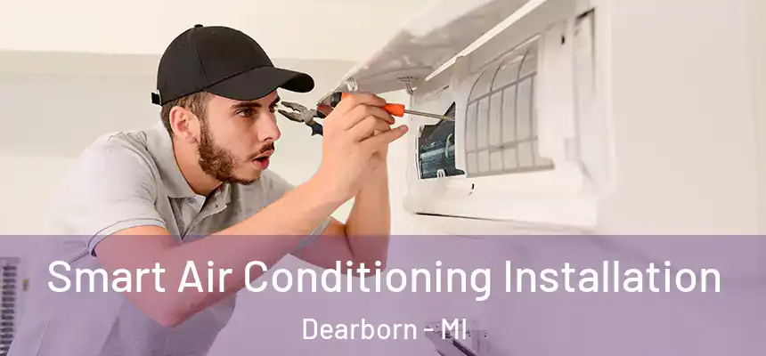 Smart Air Conditioning Installation Dearborn - MI