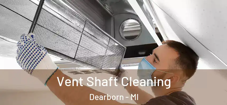 Vent Shaft Cleaning Dearborn - MI