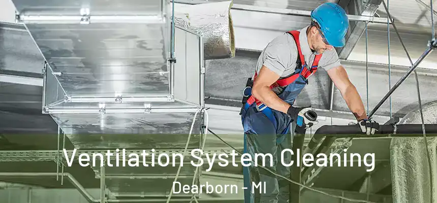 Ventilation System Cleaning Dearborn - MI