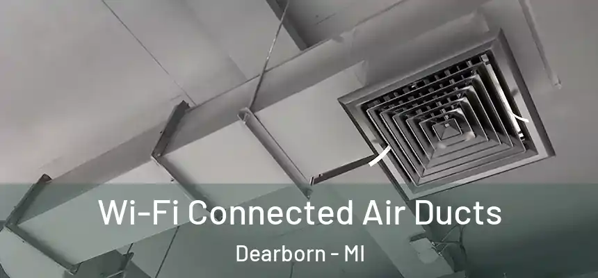  Wi-Fi Connected Air Ducts Dearborn - MI